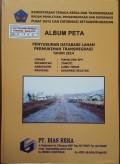 Album Peta Penyusunan Database Lahan Permukiman Transmigrasi Mahalona SP.4 Kecamatan Towuti, Kabupaten Luwu Timur, Provinsi Sulawesi Selatan Tahun 2014.