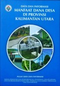 Data dan Informasi, Manfaat Dana Desa, Di Provinsi Kalimantan Utara, Tahun 2018.