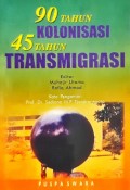 90 Tahun Kolonisasi 45 Tahun Transmigrasi.