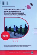 Pengembangan Food Estate Melalui Transmigrasi Dalam Rangka Mendukung Ketahanan Pangan Nasional, Tahun 2021.