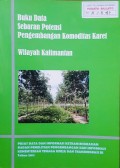 Data Sebaran Potensi Pengembangan Komoditas Karet, Wilayah Kalimantan.