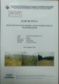 Album Peta Penyusunan Database Lahan Permukiman Transmigrasi UPT Cecar Bunga Mas SP.10 Kecamatan Bulung Tengah Suku Ulu, Kabupaten Musi Rawas, Provinsi Sumatera Selatan Tahun 2015.