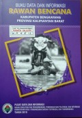 Data dan Informasi Rawan Bencana, Kabupaten Bengkayang, Provinsi Kalimantan Barat Tahun 2019.
