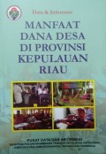 Data dan Informasi, Manfaat Dana Desa, di Provinsi Kepulauan Riau, Tahun 2018.
