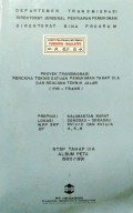 Peta-Peta Rencana Teknis Satuan Pemukiman Tahap III-A, Lokasi : Sanggau-Sekadau, WPP/SKP/SP : XVIc/C dan XVIa/A/4,5,6 Kabupaten Sanggau, Provinsi Kalimantan Barat, Tahun 1990/1991.