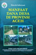 Data dan Informasi, Manfaat Dana Desa, Provinsi Aceh, Tahun 2018.