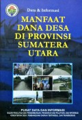 Data dan Informasi, Manfaat Dana Desa, Provinsi Sumatera Utara, Tahun 2018.