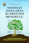 Data dan Informasi, Manfaat Dana Desa, di Provinsi Bengkulu, Tahun 2018.
