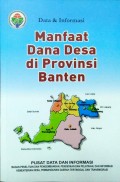 Data dan Informasi, Manfaat Dana Desa, Di Provinsi Banten, Tahun 2018.