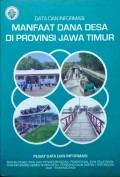 Data dan Informasi, Manfaat Dana Desa, Di Provinsi Jawa Timur, Tahun 2018.