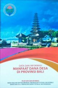 Data dan Informasi, Manfaat Dana Desa, Di Provinsi Bali, Tahun 2018.