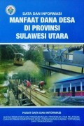 Data dan Informasi, Manfaat Dana Desa, Di Provinsi Sulawesi Utara, Tahun 2018.