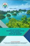 Data dan Informasi, Manfaat Dana Desa, Di Provinsi Papua Barat, Tahun 2018.