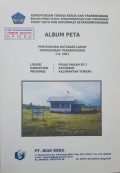 Album Peta Penyusunan Database Lahan Permukiman Transmigrasi Pulau Malan SP. 1 Kabupaten Katingan, Provinsi Kalimantan Tengah Tahun 2011.
