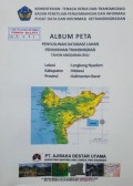 Album Peta Penyusunan Database Lahan Permukiman Transmigrasi Lengkong Nyadom, Kabupaten Melawi, Provinsi Kalimantan Barat Tahun 2011.