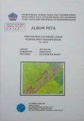 Album Peta Penyusunan Database Lahan Permukiman Transmigrasi Sei Bulan, Kabupaten Kubu Raya, Kalimantan Barat Tahun 2011.