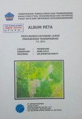 Album Peta Penyusunan Database Lahan Permukiman Transmigrasi Terentang, Kabupaten Kubu Raya, Provinsi Kalimantan Barat Tahun 2011.