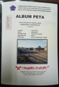 Album Peta Penyusunan Database Lahan Permukiman Transmigrasi Halituku, Kecamatan Tasifeto Barat, Kabupaten Belu, Provinsi Nusa Tenggara Timur Tahun 2013.