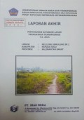 Laporan Akhir Penyusunan Database Lahan Permukiman Transmigrasi Keliling Semulung SP.1 Kabupaten Kapuas Hulu, Provinsi Kalimantan Barat Tahun 2014.