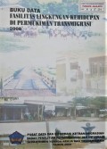 Data Fasilitas Lingkungan Kehidupan Di Permukiman Transmigrasi Tahun 2008.