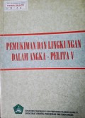 Pemukiman Dan Lingkungan Dalam Angka - Pelita V.