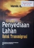Studi Penyediaan Lahan Untuk Transmigrasi.