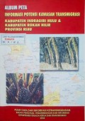 Informasi Potensi Kawasan Transmigrasi, Kabupaten Indragiri Hulu & Rokan Hilir, Provinsi Riau 2004.